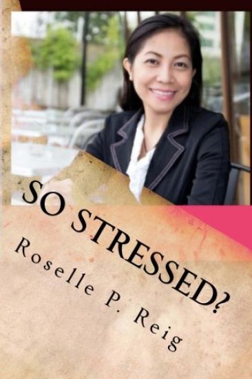 So Stressed?: Manage Your Stress and Start Enjoying Your Life Now!