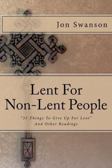 Lent For Non-Lent People: "33 Things To Give Up For Lent" And Other Readings