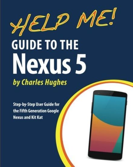 Help Me! Guide to the Nexus 5: Step-by-Step User Guide for the Fifth Generation Nexus and Kit-Kat