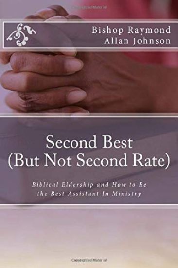 Second Best (But Not Second Rate): Biblical Eldership and How to Be the Best Assistant in Ministry