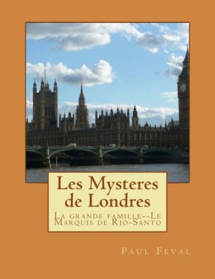 Les Mysteres de Londres: La grande famille--Le Marquis de Rio-Santo