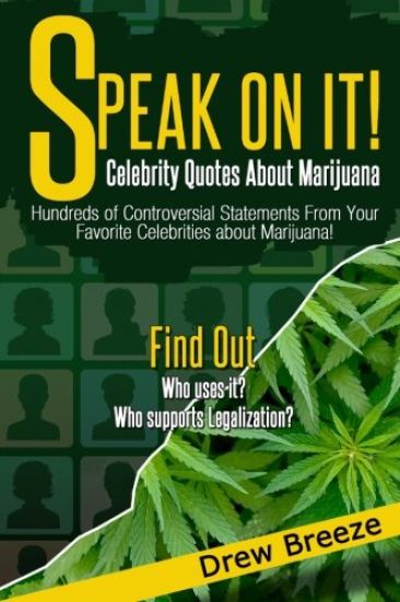Speak On It: Celebrity Quotes About Marijuana