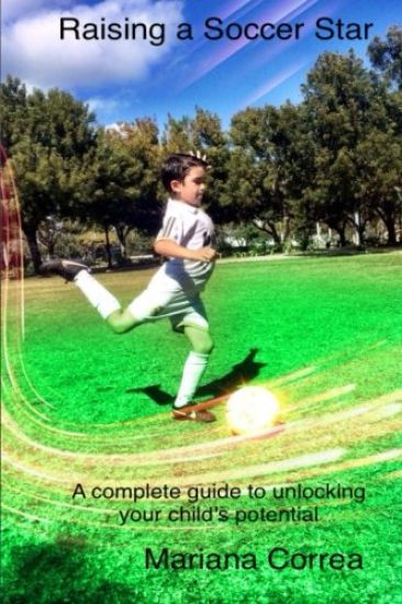 Raising a Soccer Star: A Complete Guide to Unlocking Your Child's Potential