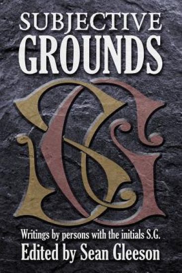 Subjective Grounds: Writings by Persons with the Initials S.G.