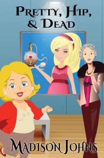 Pretty, Hip & Dead: An Agnes Barton/Kimberly Steele Cozy Mystery