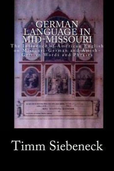 German Language in Mid-Missouri: The Influence of American English on Missouri-German and Amish-German Words and Phrases