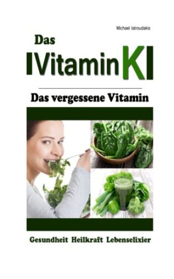 Vitamin K: Das vergessene Vitamin (Osteoporose, Arteriosklerose, Herz-Kreislauferkrankungen, Krebs / WISSEN KOMPAKT)
