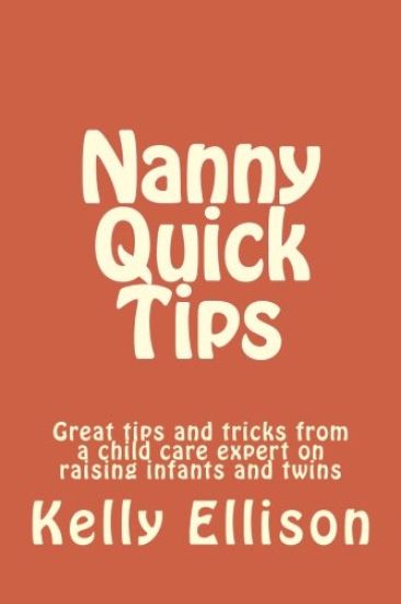 Nanny Quick Tips: tips from a child care expert raising infants and twins