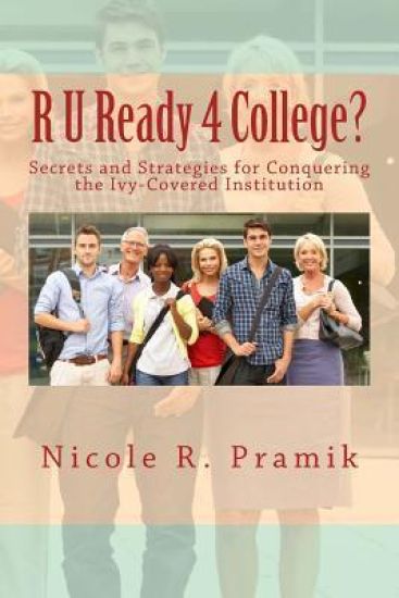 R U Ready 4 College?: Secrets and Strategies for Conquering the Ivy-Covered Institution