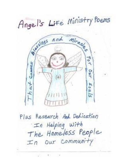 Angel's Life Ministry Poems That Causes Blessings and Miracles For Our Souls Plus Research And Dedication In Helping With The Homeless People In Our C