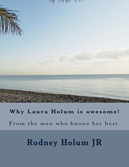Why Laura Holum is awesome!: From the man who knows her best.