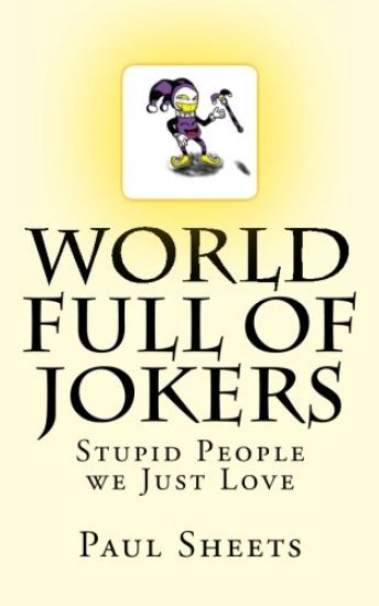 WORLD FULL of JOKERS: Stupid People we Just Love