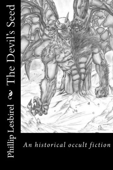 The Devil's Seed: A fictional look at history from 1701 and the fight of the Devil to influence the world