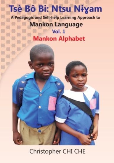 Tse Bo Bi: Ntsu Nigham (A Pedagogic and Self-help Learning Approach to Mankon Language) Vol. 1 Mankon Alphabet
