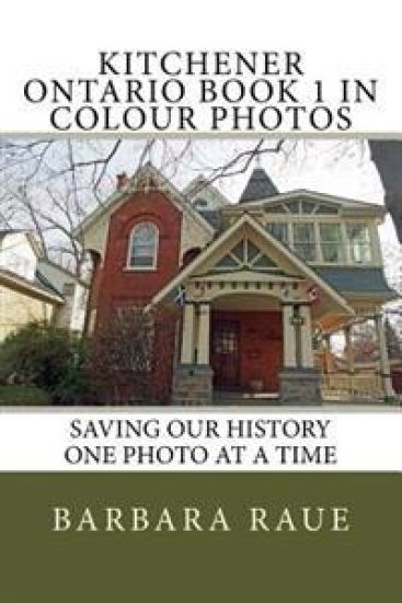 Kitchener Ontario Book 1 in Colour Photos: Saving Our History One Photo at a Time