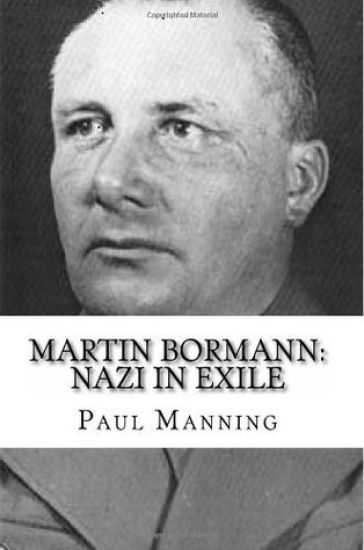 Martin Bormann: Nazi in Exile