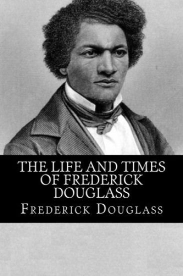The Life and Times of Frederick Douglass