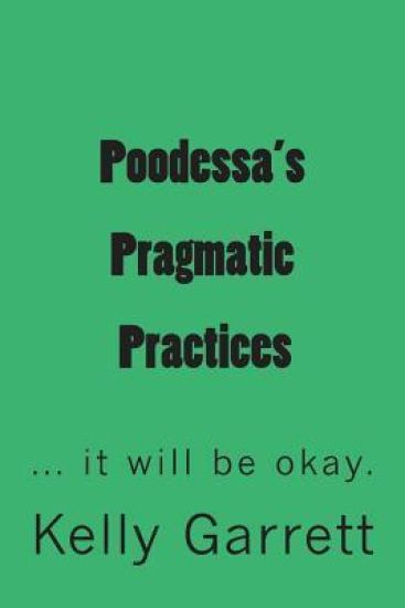 Poodessa's Pragmatic Practices: ...it will be okay