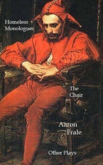 The Homeless Monologues, The Chair, and Other Plays