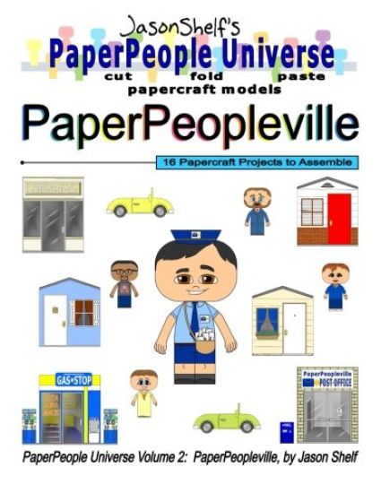 Jason Shelf's PaperPeople Universe: PaperPeopleville: Cut, Fold, and Paste Paper Figure Models