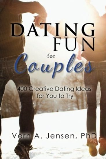 Dating Fun for Couples: 400 creative dating ideas for you to try