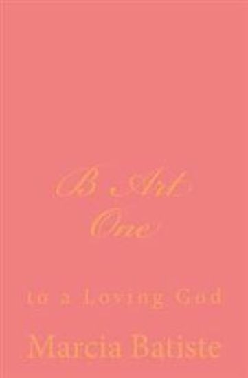 B Art One: to a Loving God