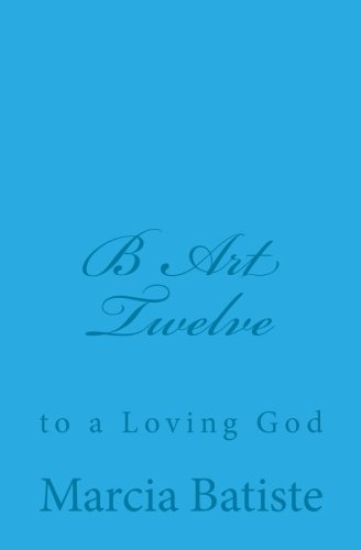 B Art Twelve: to a Loving God