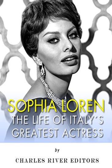 Sophia Loren: The Life of Italy's Greatest Actress
