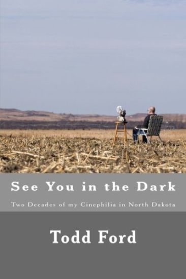 See You in the Dark: Two Decades of my Cinephilia in North Dakota