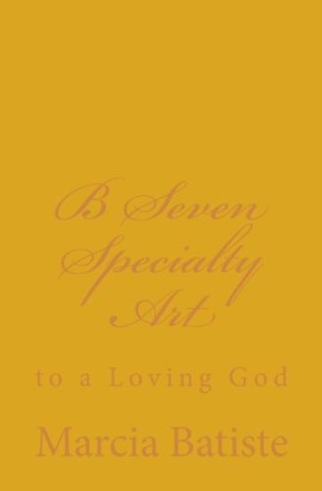 B Seven Specialty Art: to a Loving God