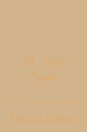 B Art Eight: to a Loving God