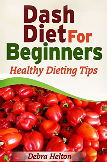 Dash Diet For Beginners: Healthy Dieting Tips