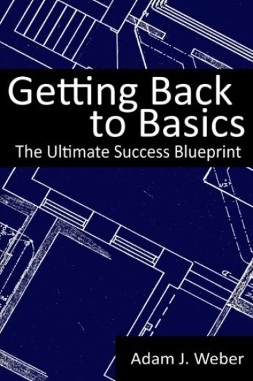 Getting Back to Basics: The Ultimate Success Blueprint
