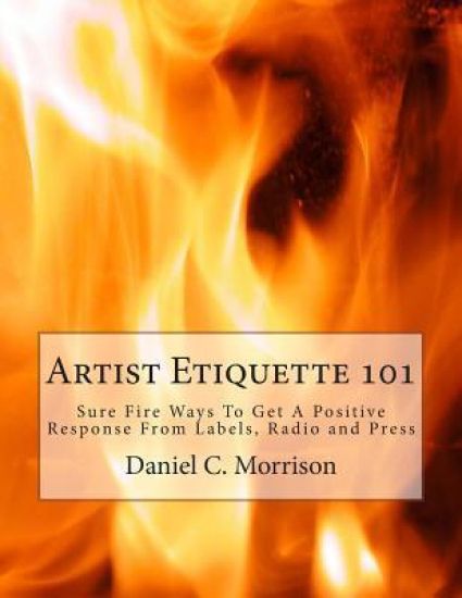 Artist Etiquette 101: Sure Fire Ways To Get A Positive Response From Labels, Radio and Press