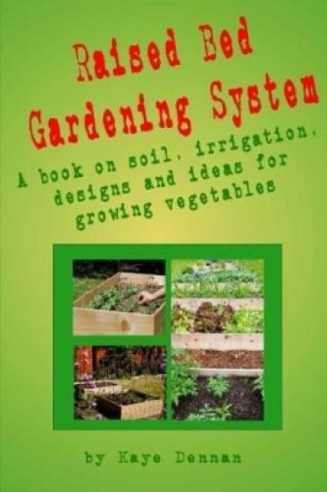 Raised Bed Gardening System: A book on soil, irrigation, designs, ideas and for growing vegetables
