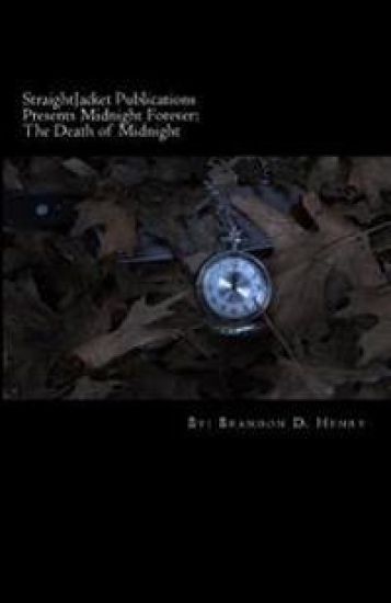 StraightJacket Publications Presents Midnight Forever: The Death of Midnight: A Collection of Dark Love Poetry