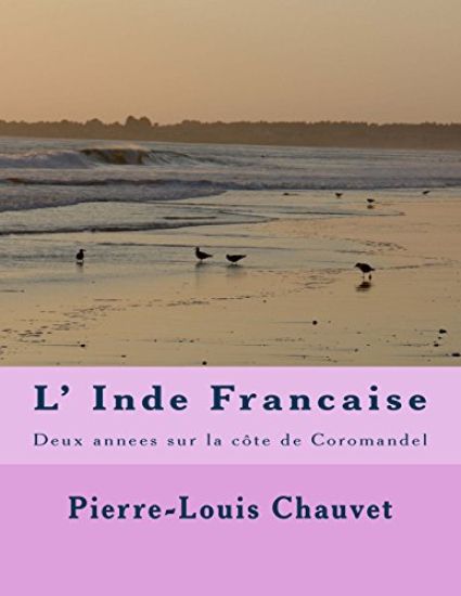 L' Inde Francaise: Deux annees sur la cote de Coromandel
