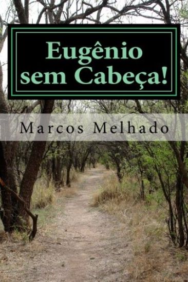 Eugênio sem Cabeça - 1a Parte - Êxodo: As histórias de Eugênio na busca pelo seu Destino!
