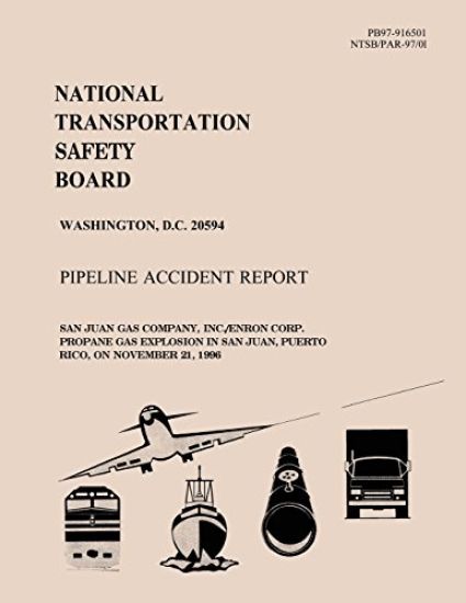 Pipeline Accident Report: San Juan Gas Company, INC. Enron Corp. Propoane Gas Explosion in San Juan, Puerto Rico, on November 21, 1996