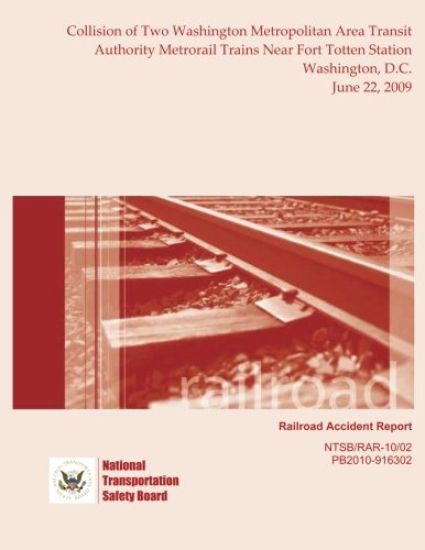 Railroad Accident Report Collision of Two Washington Metropolitan Area Transit Authority Metrorail Trains Near Fort Totten Station Washington, D.C. Ju