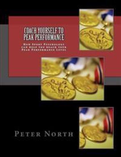 Coach Yourself To Peak Performance: How Sport Psychology can help you reach your Peak Performance Level