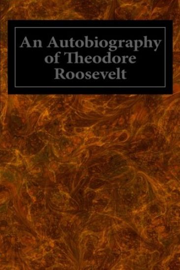 An Autobiography of Theodore Roosevelt