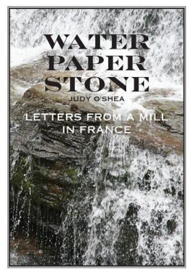 Water Paper Stone: Letters from a Mill in France