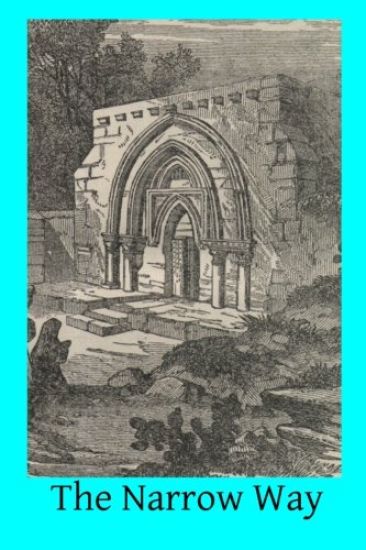 The Narrow Way: A Brief, Clear, Systematical Exposition of the Spiritual Life for the Laity, And a Practical Guide-Book to Christian P