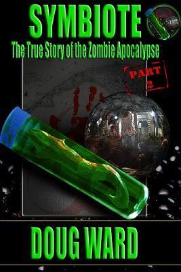 Symbiote; The True Story of the Zombie Apocalypse