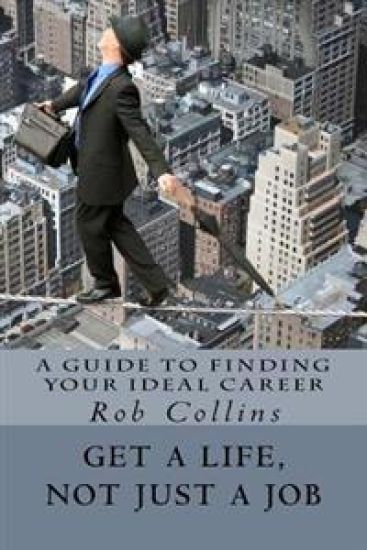 Get a Life, Not Just a Job: A Guide to Finding Your Ideal Career
