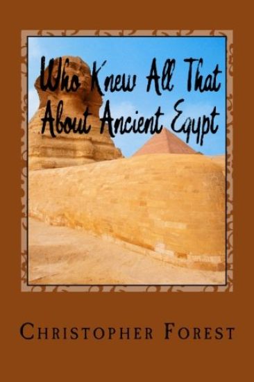 Who Knew All That About Ancient Egypt: 101 Facts About Ancient Egypt