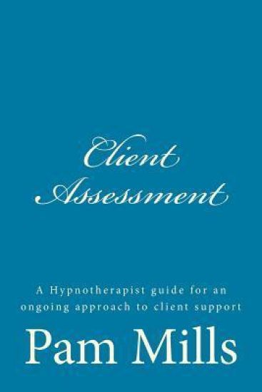 Client Assessment: A Hypnotherapist guide for an ongoing approach to client support