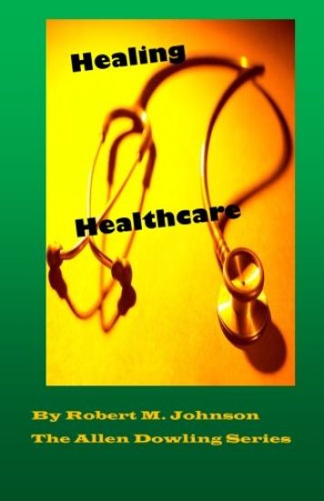 Healing Healthcare: The Allen Dowling Series