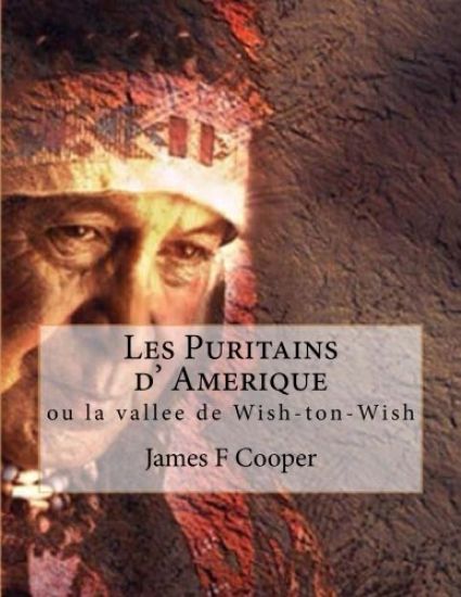 Les Puritains d' Amerique: ou la vallee de Wish-ton-Wish